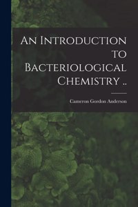 Introduction to Bacteriological Chemistry ..