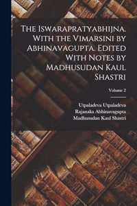 Iswarapratyabhijna. With the Vimarsini by Abhinavagupta. Edited With Notes by Madhusudan Kaul Shastri; Volume 2