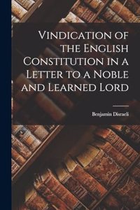 Vindication of the English Constitution in a Letter to a Noble and Learned Lord