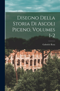 Disegno Della Storia Di Ascoli Piceno, Volumes 1-2