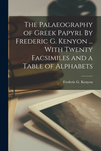 Palaeography of Greek Papyri. By Frederic G. Kenyon ... With Twenty Facsimiles and a Table of Alphabets