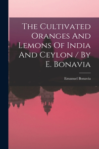 Cultivated Oranges And Lemons Of India And Ceylon / By E. Bonavia