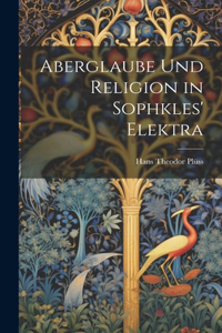 Aberglaube und Religion in Sophkles' Elektra