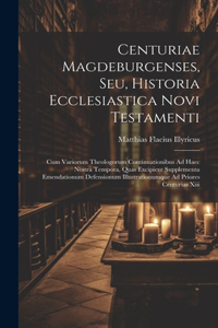 Centuriae Magdeburgenses, Seu, Historia Ecclesiastica Novi Testamenti