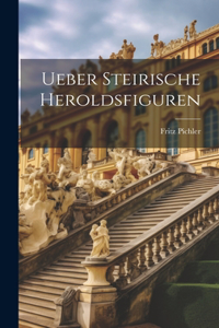 Ueber Steirische Heroldsfiguren