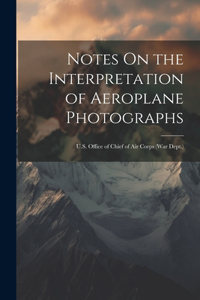 Notes On the Interpretation of Aeroplane Photographs