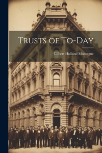 Trusts of To-Day