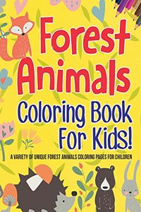 Forest Animals Coloring Book For Kids! A Variety Of Unique Forest Animals Coloring Pages For Children