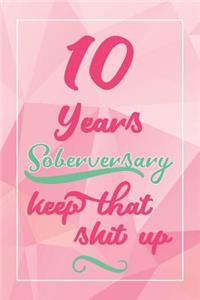 10 Years Soberversary Keep That Shit Up