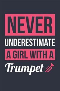 Funny Trumpet Notebook - Never Underestimate A Girl With A Trumpet - Gift for Trumpet Player - Trumpet Diary