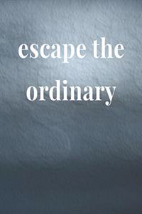 Escape The Ordinary