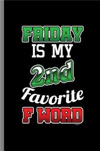 Friday Is my 2nd Favorite F word
