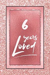 6 Years Loved