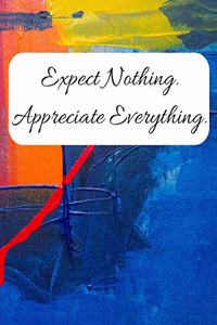 Expect Nothing Appreciate Everything