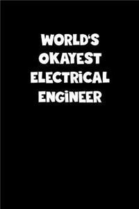 World's Okayest Electrical Engineer Notebook - Electrical Engineer Diary - Electrical Engineer Journal - Funny Gift for Electrical Engineer