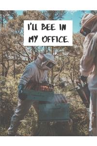 I'll Bee In My Office.