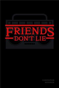 Friends Don't Lie Composition Notebook