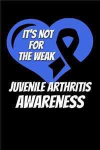 It's Not For The Weak Juvenile Arthritis Awarenss