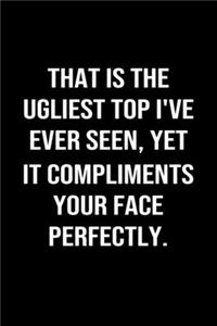 That Is The Ugliest Top I've Ever Seen Yet It Compliments Your Face Perfectly