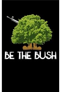 Be The Bush