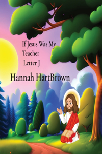 If Jesus Was My Teacher Letter J