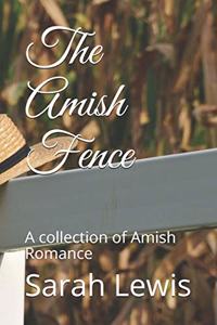 The Amish Fence: A collection of Amish Romance