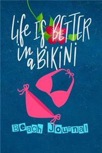 Life Is Better in a Bikini Beach Journal