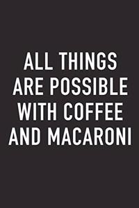 All Things Are Possible with Coffee and Macaroni
