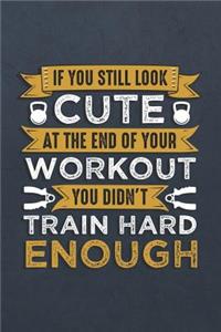 If You Still Look Cute at the End of Your Workout You Didn't Train Hard Enough