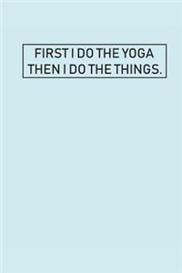 First I Do the Yoga Then I Do the Things