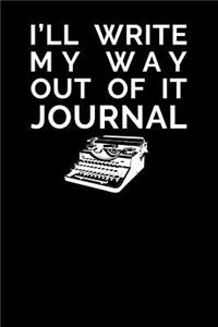 I'll Write My Way Out of It Journal