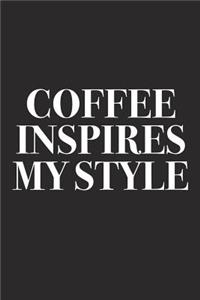 Coffee Inspires My Style