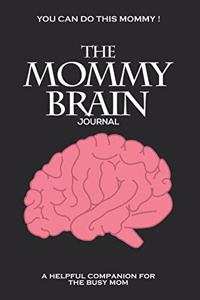 You Can Do This Mommy! the Mommy Brain Journal a Helpful Companion for the Busy Mom