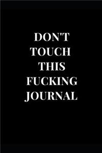 Don't Touch This Fucking Journal