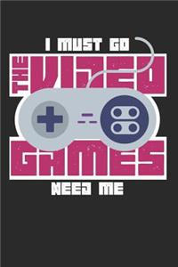 I Must Go the Video Games Need Me