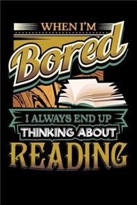 When I'm Bored I Always End Up Thinking Reading