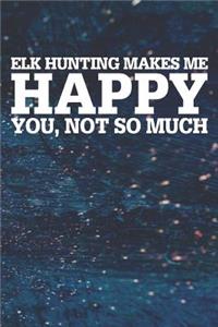 Elk Hunting Makes Me Happy You, Not So Much