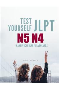 Test Yourself JLPT N5 N4 Kanji Vocabulary Flashcards: Practice Japanese Language Proficiency Test (JLPT) Level N 5 4 Workbook