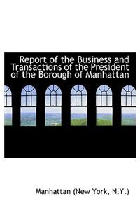 Report of the Business and Transactions of the President of the Borough of Manhattan