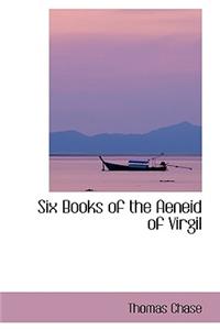 Six Books of the Aeneid of Virgil