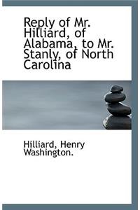 Reply of Mr. Hilliard, of Alabama, to Mr. Stanly, of North Carolina