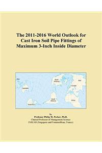 The 2011-2016 World Outlook for Cast Iron Soil Pipe Fittings of Maximum 3-Inch Inside Diameter