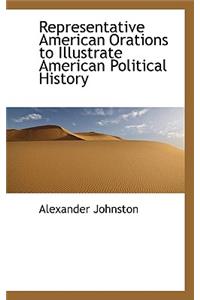 Representative American Orations to Illustrate American Political History