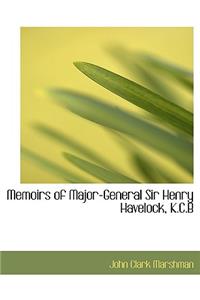 Memoirs of Major-General Sir Henry Havelock, K.C.B