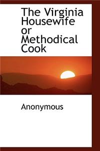 The Virginia Housewife or Methodical Cook