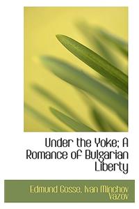 Under the Yoke; A Romance of Bulgarian Liberty