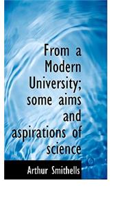 From a Modern University; Some Aims and Aspirations of Science