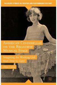 American Cinderellas on the Broadway Musical Stage