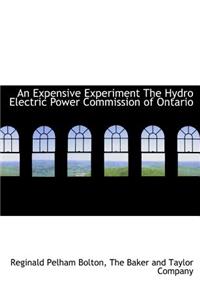 An Expensive Experiment the Hydro Electric Power Commission of Ontario