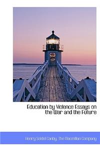 Education by Violence Essays on the War and the Future